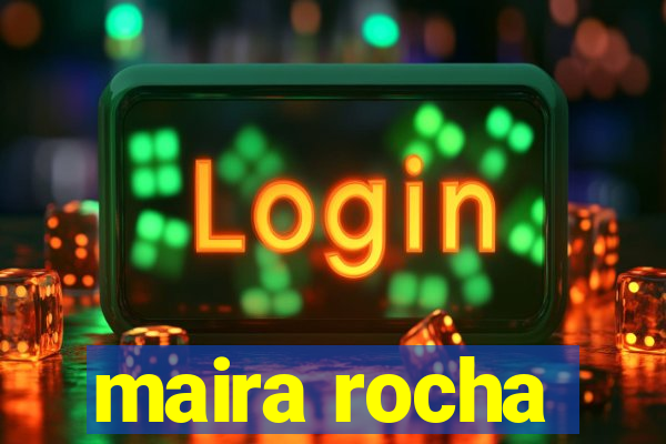maira rocha
